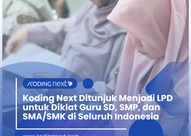 Koding Next Ditunjuk Menjadi LPD untuk Diklat Guru SD, SMP, dan SMA/SMK di Seluruh Indonesia