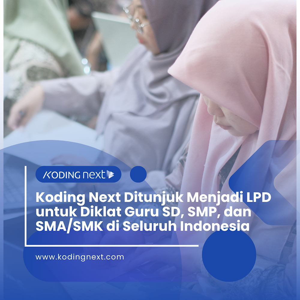 Koding Next Ditunjuk Menjadi LPD untuk Diklat Guru SD, SMP, dan SMA/SMK di Seluruh Indonesia