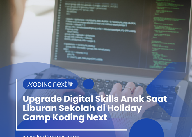 Upgrade Digital Skills Anak Saat Liburan Sekolah di Holiday Camp Koding Next