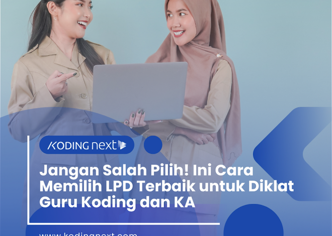 Jangan Salah Pilih! Ini Cara Memilih LPD Terbaik untuk Diklat Guru Koding dan KA