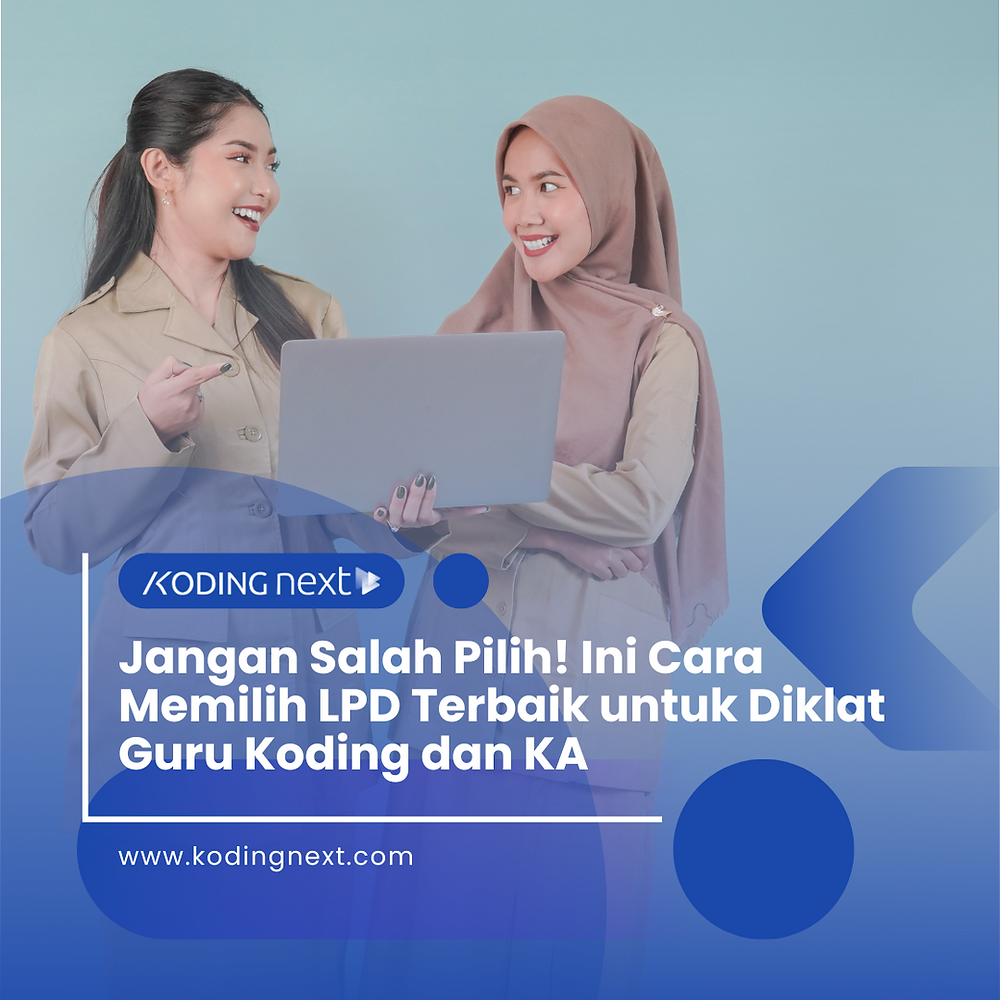 Jangan Salah Pilih! Ini Cara Memilih LPD Terbaik untuk Diklat Guru Koding dan KA