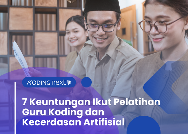 7 Keuntungan Ikut Pelatihan Guru Koding dan Kecerdasan Artifisial