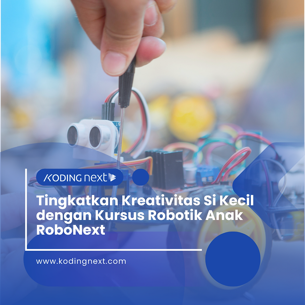 Tingkatkan Kreativitas Si Kecil dengan Kursus Robotik Anak RoboNext