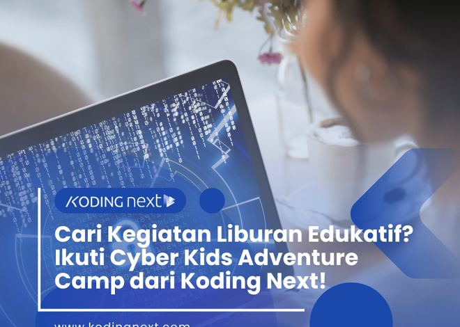 Cari Kegiatan Liburan Edukatif? Ikuti Cyber Kids Adventure Camp dari Koding Next!