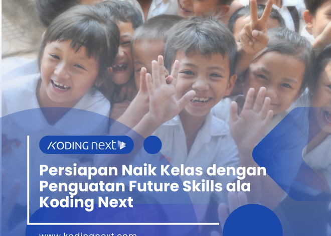 Persiapan Naik Kelas dengan Penguatan Future Skills ala Koding Next