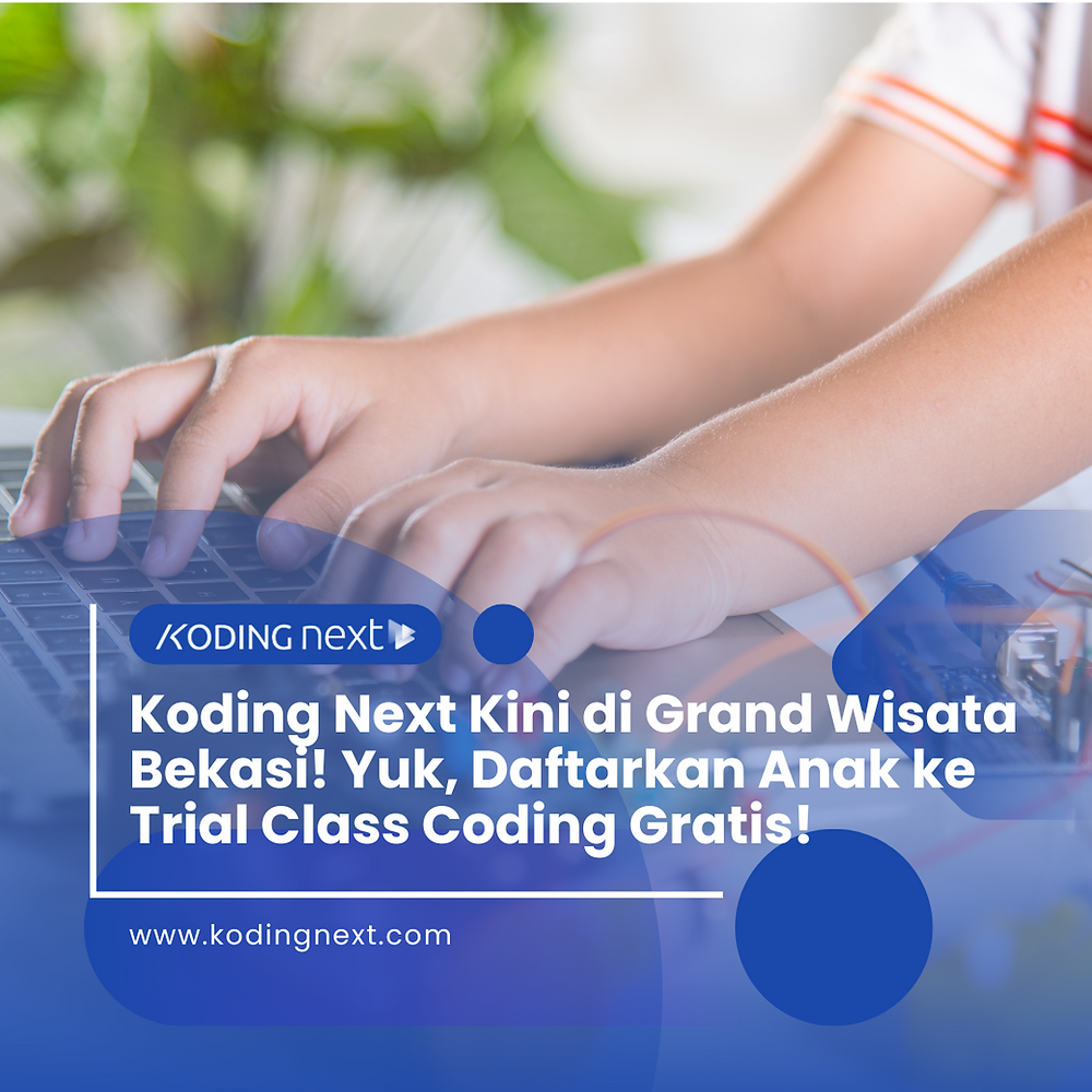 Koding Next Kini di Grand Wisata Bekasi! Yuk, Daftarkan Anak ke Trial Class Coding Gratis!
